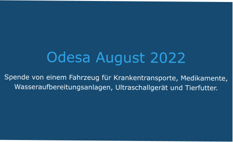 Odesa August 2022 Spende von einem Fahrzeug für Krankentransporte, Medikamente, Wasseraufbereitungsanlagen, Ultraschallgerät und Tierfutter.