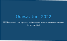 Odesa, Juni 2022 Hilfstransport mit eigenen Fahrzeugen, medizinische Güter und Lebensmittel