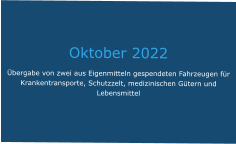 Oktober 2022 Übergabe von zwei aus Eigenmitteln gespendeten Fahrzeugen für Krankentransporte, Schutzzelt, medizinischen Gütern und Lebensmittel