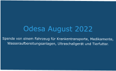 Odesa August 2022 Spende von einem Fahrzeug für Krankentransporte, Medikamente, Wasseraufbereitungsanlagen, Ultraschallgerät und Tierfutter.