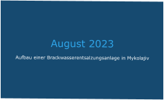 August 2023 Aufbau einer Brackwasserentsalzungsanlage in Mykolajiv